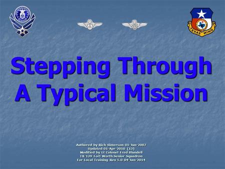 Stepping Through A Typical Mission Authored by Rich Simerson 01-Jun-2007 Updated 01-Apr-2010 (13) Modified by Lt Colonel Fred Blundell TX-129 Fort Worth.