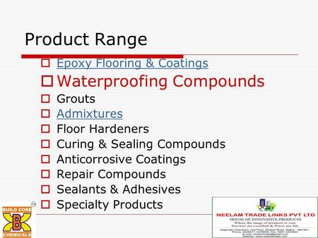 Product Range  Epoxy Flooring & Coatings Epoxy Flooring & Coatings  Waterproofing Compounds  Grouts  Admixtures Admixtures  Floor Hardeners  Curing.