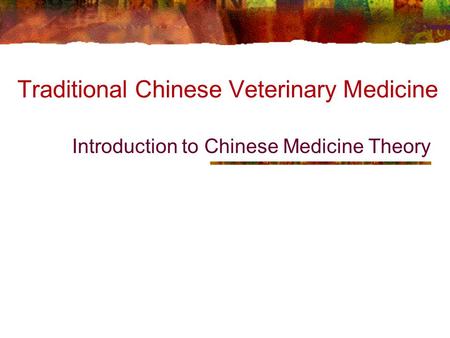 Traditional Chinese Veterinary Medicine Introduction to Chinese Medicine Theory.