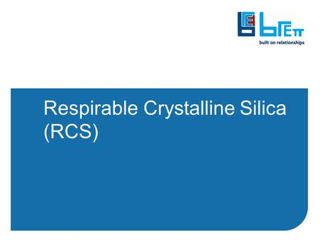 Respirable Crystalline Silica (RCS). RCS What is it? Why should we be concerned about it? Where might we be exposed to it? What can we do about it? –Best.