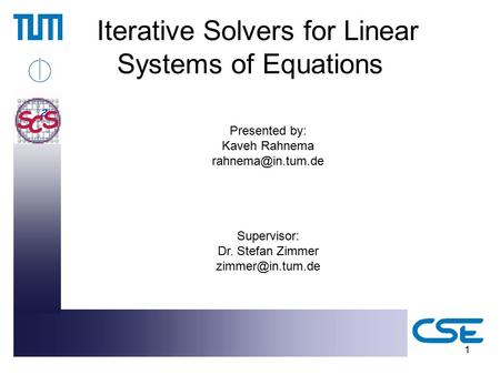 1 Iterative Solvers for Linear Systems of Equations Presented by: Kaveh Rahnema Supervisor: Dr. Stefan Zimmer