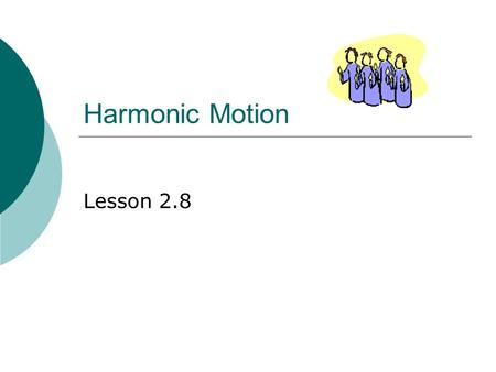Harmonic Motion Lesson 2.8. 2  Consider a weight on a spring that is bouncing up and down  It moves alternately above and below an equilibrium point.