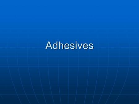 Adhesives. First Adhesives The first adhesives were natural gums and other plant resins or saps. It was believed that the Sumerian people were the first.