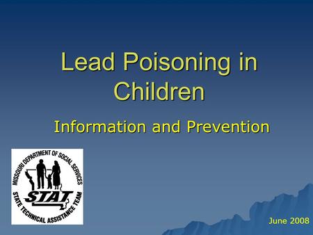 Lead Poisoning in Children Information and Prevention June 2008.