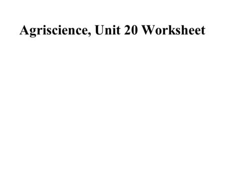 Agriscience, Unit 20 Worksheet
