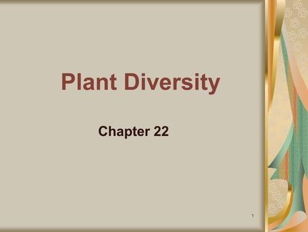 Plant Diversity Chapter 22.