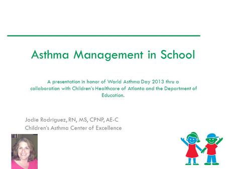 Asthma Management in School A presentation in honor of World Asthma Day 2013 thru a collaboration with Children’s Healthcare of Atlanta and the Department.