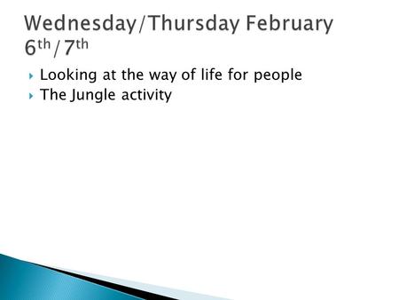  Looking at the way of life for people  The Jungle activity.