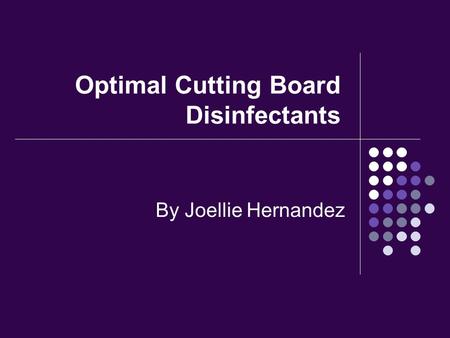 Optimal Cutting Board Disinfectants By Joellie Hernandez.