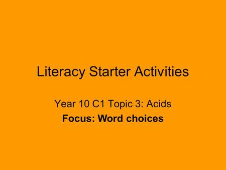 Literacy Starter Activities Year 10 C1 Topic 3: Acids Focus: Word choices.