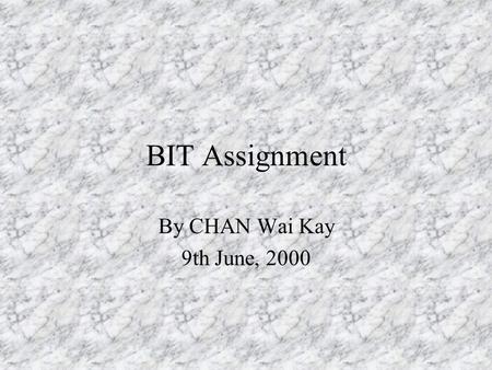 BIT Assignment By CHAN Wai Kay 9th June, 2000 Diversity of Organisms and Classification.