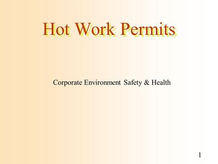 1 Hot Work Permits Corporate Environment Safety & Health.