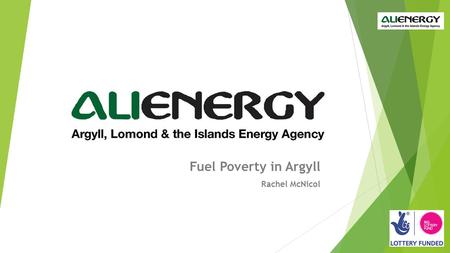 Fuel Poverty in Argyll Rachel McNicol. Fuel Poverty in Argyll  ALIenergy’s affordable warmth work  Fuel Poverty and what it really means  How fuel.