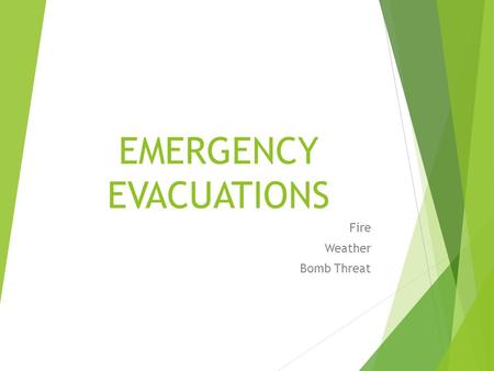 EMERGENCY EVACUATIONS Fire Weather Bomb Threat. COMMON RULES FOR ALL EMERGENCIES:  Recognize the type of emergency and safest way to exit.  Have some.
