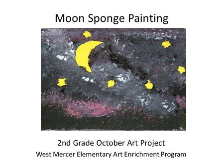 Moon Sponge Painting 2nd Grade October Art Project West Mercer Elementary Art Enrichment Program.