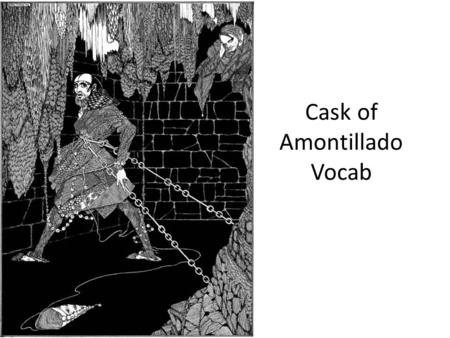 Cask of Amontillado Vocab. Cask – barrel for holding wine.
