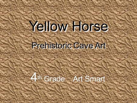 Yellow Horse Prehistoric Cave Art 4 th Grade Art Smart.