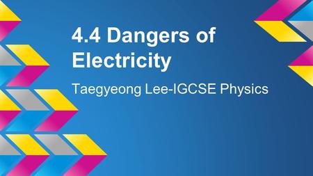 4.4 Dangers of Electricity Taegyeong Lee-IGCSE Physics.