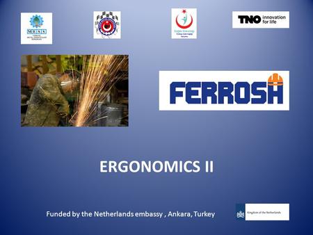 ERGONOMICS II Funded by the Netherlands embassy, Ankara, Turkey.