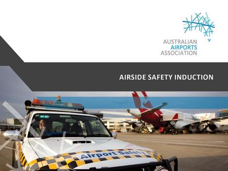 Australian Airports Association Comprehensive and frequently updated airside safety processes, procedures and material, developed and maintained in consultation.