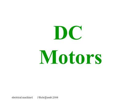 DC Motors electrical machine1 J Role@ueab 2006.