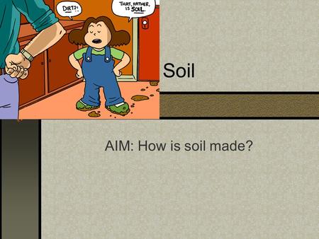 Soil AIM: How is soil made?. How to Make a Mud Pie video.