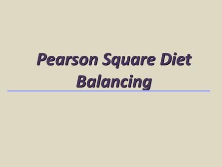 Pearson Square Diet Balancing. Used to balance for 1 nutrient, CP Balances for required concentration, % Uses 2 ingredients or 2 mixtures of ingredients.