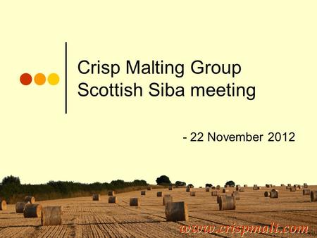 Crisp Malting Group Scottish Siba meeting - 22 November 2012 www.crispmalt.com.