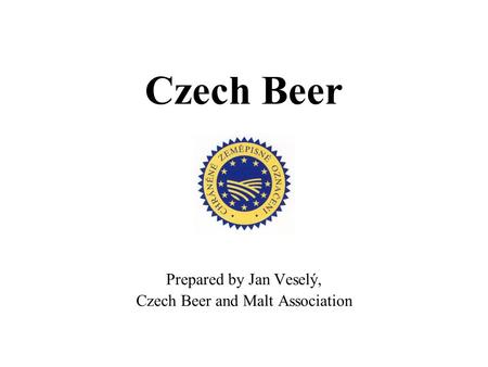 Czech Beer Prepared by Jan Veselý, Czech Beer and Malt Association.