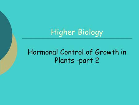 Higher Biology Hormonal Control of Growth in Plants -part 2.