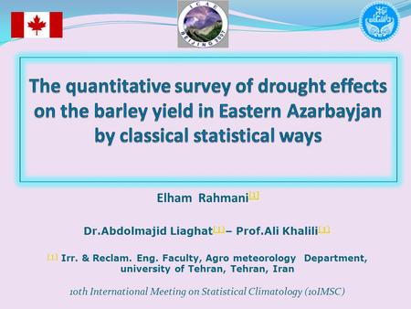 Elham Rahmani [1] [1] Dr.Abdolmajid Liaghat [1] – Prof.Ali Khalili [1] [1] [1] Irr. & Reclam. Eng. Faculty, Agro meteorology Department, university of.