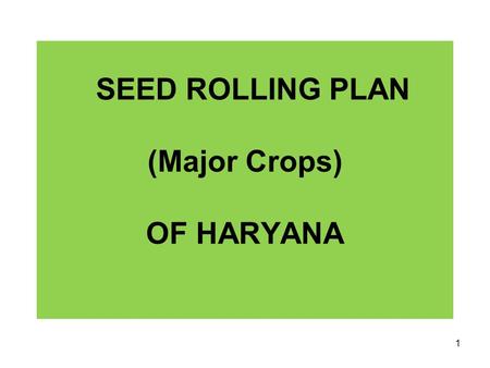 SEED ROLLING PLAN (Major Crops) OF HARYANA