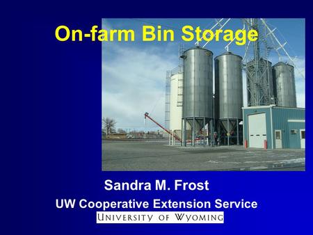 On-farm Bin Storage Sandra M. Frost UW Cooperative Extension Service.