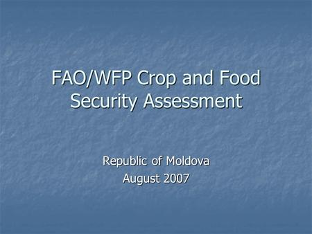 FAO/WFP Crop and Food Security Assessment Republic of Moldova August 2007.