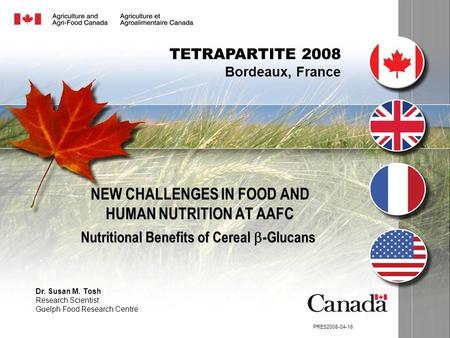 NEW CHALLENGES IN FOOD AND HUMAN NUTRITION AT AAFC Nutritional Benefits of Cereal  -Glucans Dr. Susan M. Tosh Research Scientist Guelph Food Research.