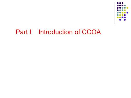 Part I Introduction of CCOA. CCOA - Chinese Cereals and Oils Association ● CCOA, a national scientific and technical organization for the cereals and.