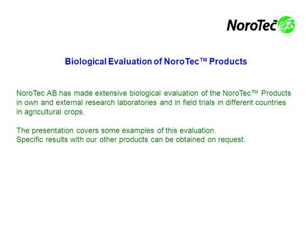 Biological Evaluation of NoroTec™ Products NoroTec AB has made extensive biological evaluation of the NoroTec™ Products in own and external research laboratories.