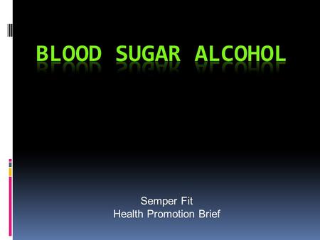 Semper Fit Health Promotion Brief. Overview  What is Alcohol?  Alcohol Break Down & Processing  Alcohol & Blood Sugar  Recommended Max for Men & Women.