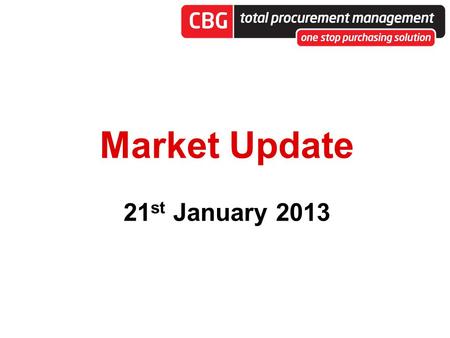Market Update 21 st January 2013. Clifton Buying Group Clifton Buying Group is a leading supply solution business, which specialises in negotiating with.