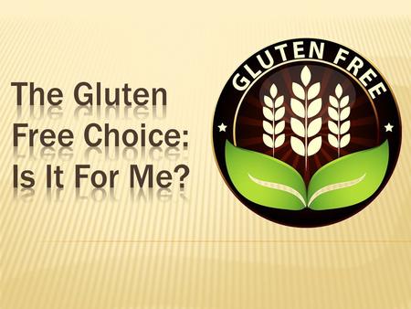 The Gluten Free Choice: Is It For Me?