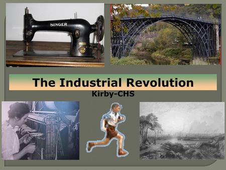 * The Industrial Revolution Kirby-CHS. North Clackamas School District Social Studies Priority Standards:  HK 2. Analyze the complexity and investigate.