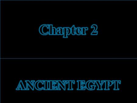 Chapter 2 ANCIENT EGYPT.