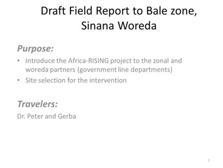 Draft Field Report to Bale zone, Sinana Woreda Purpose: Introduce the Africa-RISING project to the zonal and woreda partners (government line departments)