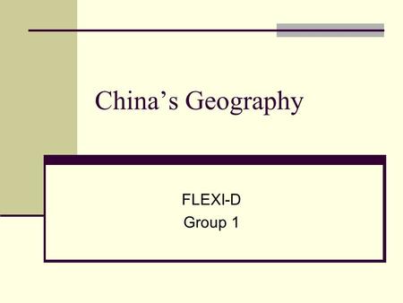 China’s Geography FLEXI-D Group 1 Location of China Exact Location: 20° - 53° N and 73° - 135° E Relative Location: North: Mongolia, Russia East: Korea,