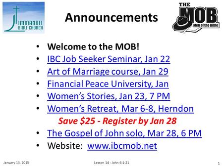 Welcome to the MOB! IBC Job Seeker Seminar, Jan 22 Art of Marriage course, Jan 29 Financial Peace University, Jan Women’s Stories, Jan 23, 7 PM Women’s.