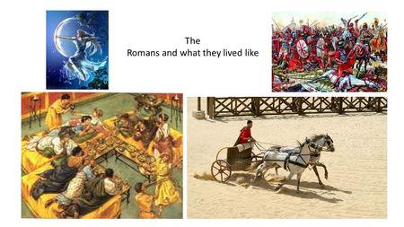 The Romans and what they lived like.