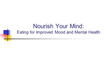 Nourish Your Mind: Eating for Improved Mood and Mental Health.
