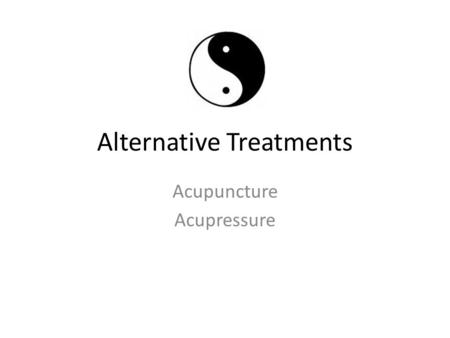 Alternative Treatments Acupuncture Acupressure. Diagnosis [2] Huge catalog of disease states Method – Inspection ex: tongue – Observation – Inquiry –