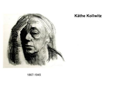Käthe Kollwitz 1867-1945. The Käthe Kollwitz Museum in Cologne (Köln), Germany You can take a virtual tour of the entire museum. The accompanying text.