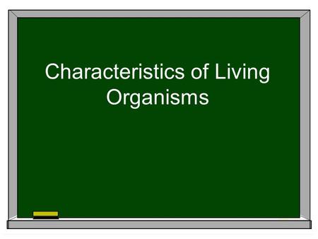 Characteristics of Living Organisms. What is an organism? -any living thing -There are 7 characteristics that distinguishes living from nonliving.